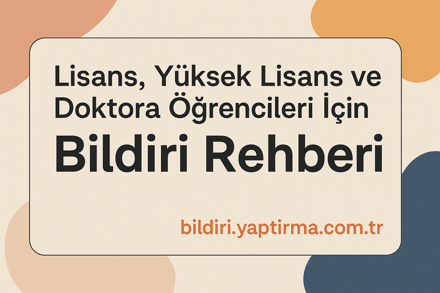 Read more about the article Lisans, Yüksek Lisans ve Doktora Öğrencileri İçin Bildiri Rehberi