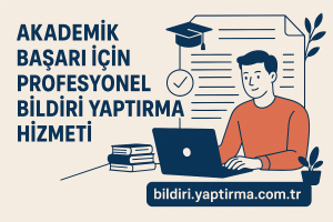 Read more about the article Akademik Başarı İçin Profesyonel Bildiri Yaptırma Hizmeti