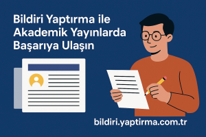 Read more about the article Bildiri Yaptırma ile Akademik Yayınlarda Başarıya Ulaşın