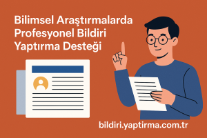 Read more about the article Bilimsel Araştırmalarda Profesyonel Bildiri Yaptırma Desteği