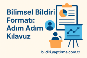 Read more about the article Bilimsel Bildiri Formatı: Adım Adım Kılavuz