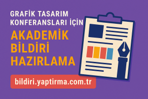 Read more about the article Grafik Tasarım Konferansları İçin Akademik Bildiri Hazırlama