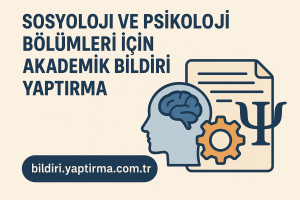 Read more about the article Sosyoloji ve Psikoloji Bölümleri İçin Akademik Bildiri Yaptırma