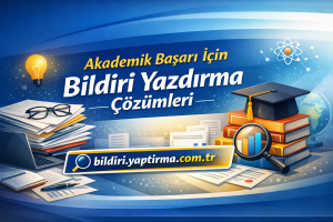 Read more about the article Akademik Başarı İçin Bildiri Yazdırma Çözümleri