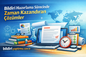 Read more about the article Bildiri Hazırlama Sürecinde Zaman Kazandıran Çözümler
