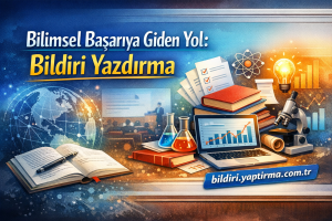 Read more about the article Bilimsel Başarıya Giden Yol: Bildiri Yazdırma