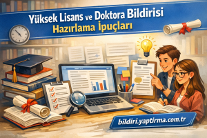 Read more about the article Yüksek Lisans ve Doktora Bildirisi Hazırlama İpuçları