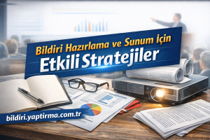 Read more about the article Bildiri Hazırlama ve Sunum İçin Etkili Stratejiler