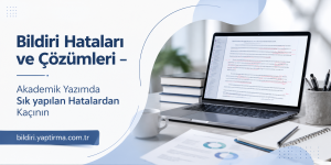 Read more about the article Bildiri Hataları ve Çözümleri – Akademik Yazımda Sık yapılan Hatalardan Kaçının