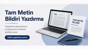 Read more about the article Tam Metin Bildiri Yazdırma | Format, Dil ve Kaynakça Düzenleme Desteği