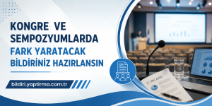 Makale hakkında daha fazla bilgi edinin Kongre ve Sempozyumlarda Fark Yaratacak Bildiriniz Hazırlansın