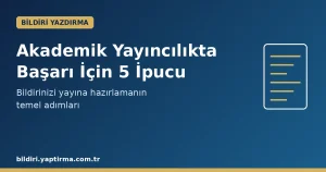Makale hakkında daha fazla bilgi edinin Bildiri Yazdırma: Akademik Yayıncılıkta Başarı İçin 5 İpucu
