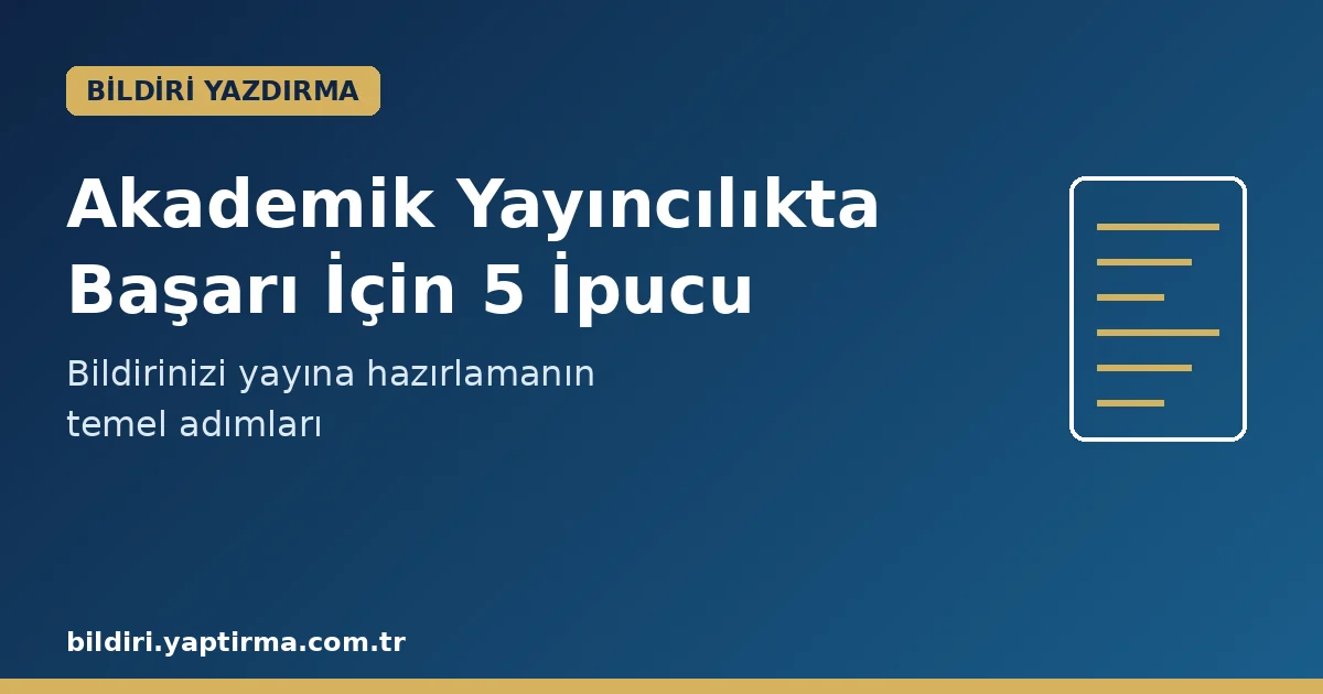 Makale hakkında daha fazla bilgi edinin Bildiri Yazdırma: Akademik Yayıncılıkta Başarı İçin 5 İpucu